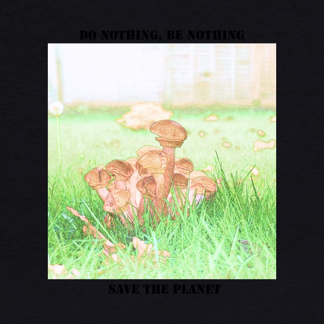 Save the planet earth. Don't be a mushroom by fantastic-designs